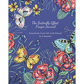 The Butterfly Effect Prayer Journal: Transform Your Life with Daily Prayer in 3 Months. (The Butterfly Effect Journal)