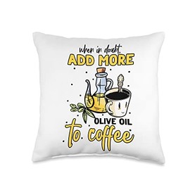 Olive Oil Coffee Keto Diet Ketogenic Low Carb A Little Olive Oil Goes A Long Way in Coffee Throw Pillow, 16x16, Multicolor