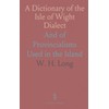 A Dictionary of the Isle of Wight Dialect: And of