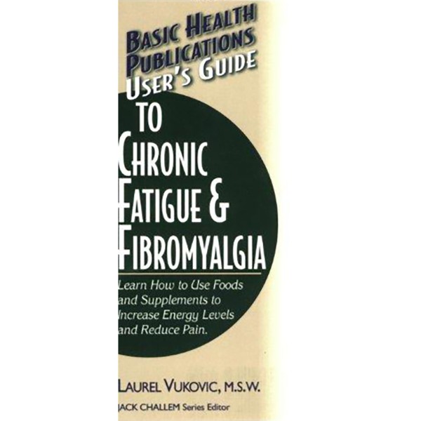 Basic Health Publications User's Guide to Chronic Fatigue & Fibromyalgia