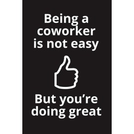 Christmas Gift for Coworkers: Being a Coworker is Not Easy But You're Doing Great: A Lined Notebook