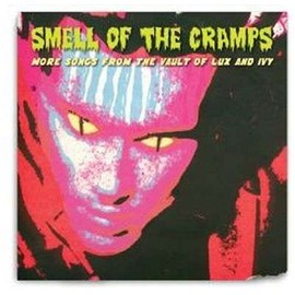 Smell of the Cramps ~ More Songs from the Vault of