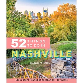 Moon 52 Things to Do in Nashville: Local Spots, Outdoor Recreation, Getaways (Moon Travel Guides)