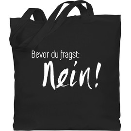 Shirtracer - Cotton Bag - Sayings Statement - Bevor du Fragst: Nein, 1 black