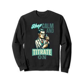 Keep Calm And Titrate On Nerdy Retro Chemistry Man Labcoat Sweatshirt, black