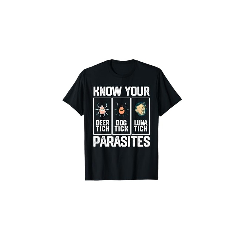 Know Your Parasites Sarcastic Pun Luna Tick Anti Trump T-Shirt