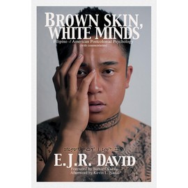 Brown Skin, White Minds: Filipino - American Postcolonial Psychology