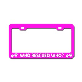 WHO Rescued WHO? Pink License Plate Frame Tag Aluminum Accessories