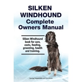 Silken Windhound Complete Owners Manual. Silken Windhound book for care, costs, feeding, grooming, health and training.