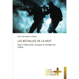 LES BATAILLES DE LA NUIT: Dans l'obscurité, lorsque le monde est calme