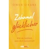 Zehnmal glücklicher: Wie du loslässt, was dich zurückhält