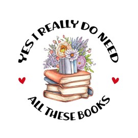 Yes I Really Do Need All These Books Wall Sticker Murals Creative Bibliophile Gifts Teacher Students Tumblers Wall Decals Vinyl Wall Art Murals Quotes for Bedroom Bottles Sofa Home Wall Decor 22in