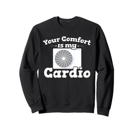 HVAC Comfort Is Cardio | Ideal for Residential HVAC Techs Sweatshirt