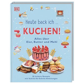 Heute back ich ... Kuchen!: Alles über Eier, Butter und Mehl. 20 leckere Rezepte mit Schritt-für-Schritt-Anleitungen. Für Kinder ab 6 Jahren