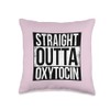 STRAIGHT OUTTA OXYTOCIN Throw Pillow