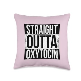 STRAIGHT OUTTA OXYTOCIN Throw Pillow