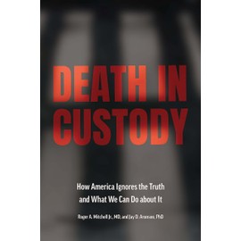 Death in Custody: How America Ignores the Truth and What We Can Do about It (Health Equity in America)