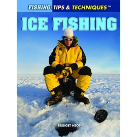 Ice Fishing (Fishing: Tips & Techniques)