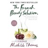 The French Beauty Solution: Time-Tested Secrets to Look and Feel Beautiful Inside and Out
