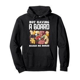 Not Having A Board Makes Me Bored Charcuterie Pullover Hoodie