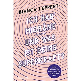 Ich hab' Migräne – Und was ist deine Superkraft?: Dein Begleiter durch gute & schlechte Tage