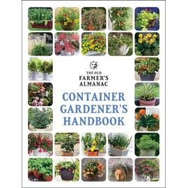 The Old Farmer’s Almanac Container Gardener’s Handbook (Gardener's Handbooks, 3)