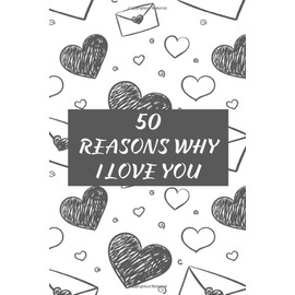 50 reasons why i love you: What i love about you journal, ( Written by me) Memory book