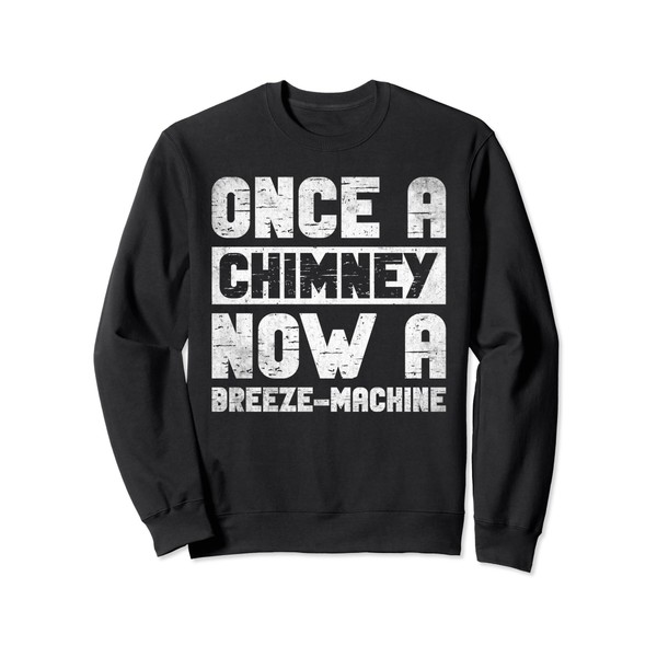 Once A Chimney Now A Breeze Machine Sweatshirt