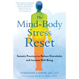 The Mind-Body Stress Reset: Somatic Practices to Reduce Overwhelm and Increase Well-Being