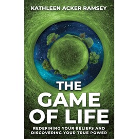 The Game of Life: Redefining Your Beliefs and Discovering Your True Power