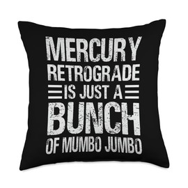 Mercury Retrograde Is Just A Bunch Of Mumbo Jumbo Throw Pillow