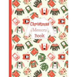 Christmas Memory Book: Holiday Journal to Keep Stories and Pictures From Each Year Gathered in One Place with Space for Photos or Sketches and Text With Red and Green Winter Sweaters Pattern