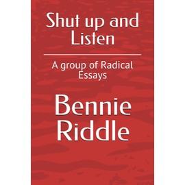 Shut up and Listen: A group of Radical Essays