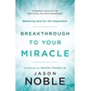 Breakthrough to Your Miracle: Believing God for the Impossible