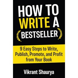 How to Write a Bestseller: 9 Easy Steps to Write, Publish, Promote, and Profit from Your Book