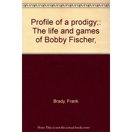 Profile of a Prodigy the Life & Games of Bobby Fischer