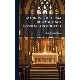 Magnum Bullarium Romanum Seu Ejusdem Continuatio