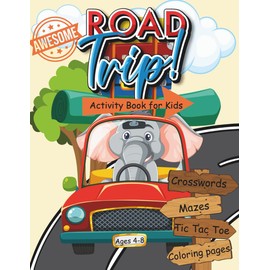 Awesome Road Trip Activity Book for kids ages 4-8: 100+ Engaging travel games, brain teasers, mazes, and drawing challenges to beat boredom on the go