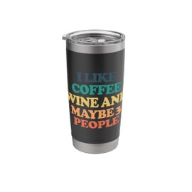 I like coffee, wine and maybe 3 people Stainless Steel Insulated Tumbler