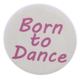 A&T Designs Unisex - Born to Dance 1.25" Pinback Button Badge/Pin