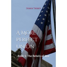 A More Perfect Union Book 1: The Rebels of War