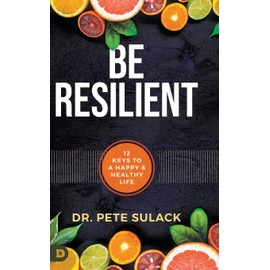  Be Resilient: 12 Keys to a Happy and Healthy Life