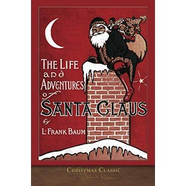 Christmas Classic: The Life and Adventures of Santa Claus (Illustrated)