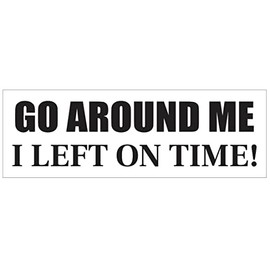 Generic Go Around Me I Left On Time Bumper Sticker Funny D7253