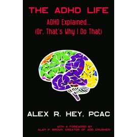 The ADHD Life: ADHD Explained... (Or, That's Why I Do That) (Reset ADHD's Trilogy of Books)