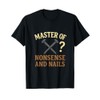 Master of Nonsense and Nails Funny DIY Design T-Shirt