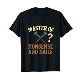 Master of Nonsense and Nails Funny DIY Design T-Shirt