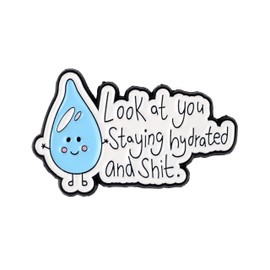 Look At You Staying Hydrated And Sht Pin Water Drop Brooch, Hydration Joke Enamel Pin, Funny Gift For Sassy Girl Women Sarcastic Friend, Cute But Rude Brooches, Hydration Reminder Lapel Badge, Sweary Hilarious Accessories
