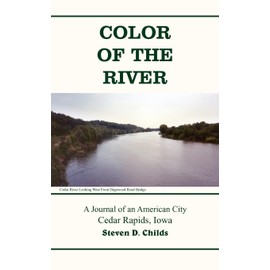 Color of the River: A Journal of an American City Cedar Rapids, Iowa