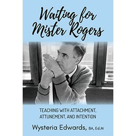Waiting for Mister Rogers: Teaching with Attachment, Attunement, and Intention